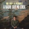 No voy a pedirle a nadie que me crea